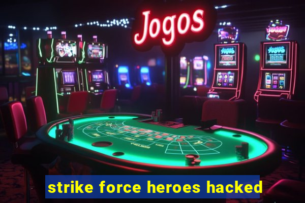 strike force heroes hacked